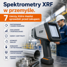 Spektrometry XRF w przemyśle. 7 rzeczy, które musisz sprawdzić przed zakupem